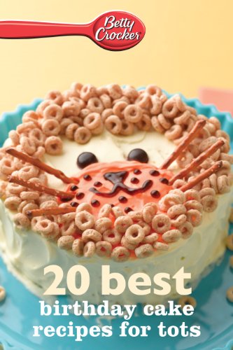 Betty Crocker 20 Best Birthday Cakes Recipes for Tots by Betty Crocker