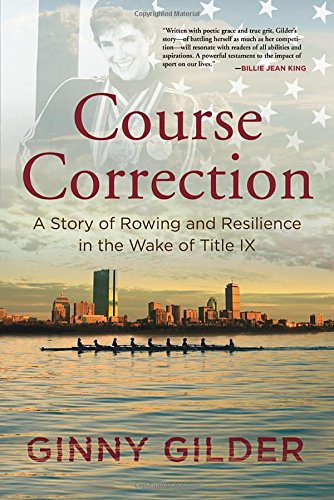 Course Correction: A Story of Rowing and Resilience in the Wake of Title IX by Ginny Gilder