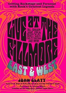 Live at the Fillmore East and West: Getting Backstage and Personal with Rock's Greatest Legends