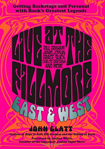 Live at the Fillmore East and West: Getting Backstage and Personal with Rock's Greatest Legends by John Glatt