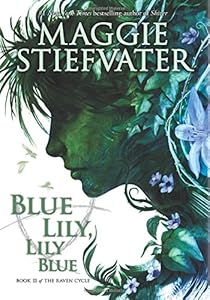 The Raven Cycle #3: Blue Lily, Lily Blue