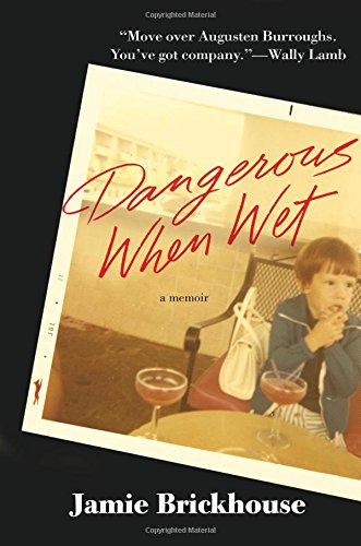 Dangerous When Wet: A Memoir by Jamie Brickhouse