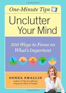 Unclutter Your Mind: 500 Ways to Focus on What's Important by Donna Smallin