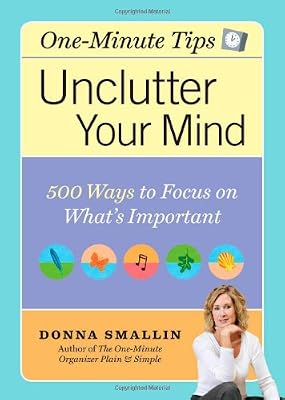 Unclutter Your Mind: 500 Ways to Focus on What's Important