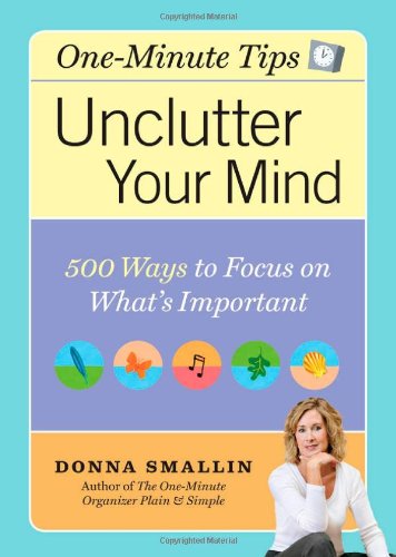 Unclutter Your Mind: 500 Ways to Focus on What's Important by Donna Smallin