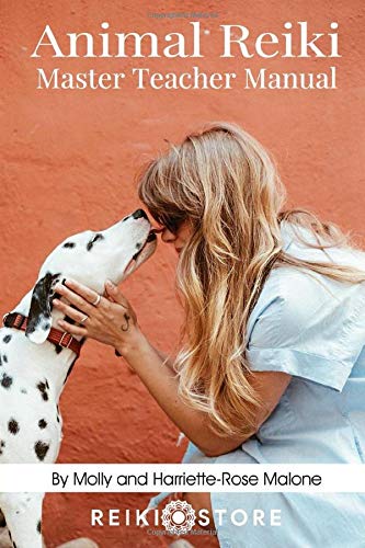 Animal Reiki Master Teacher Student Manual: Everything You Need to Know to Practice Animal Reiki on Your Pets and Animals by Harriette-Rose Malone