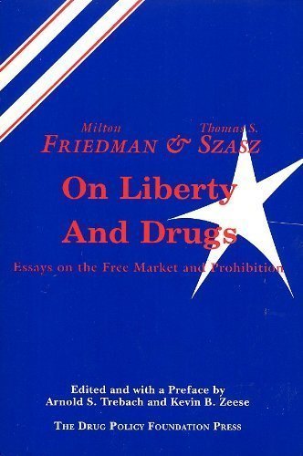 Friedman and Szasz on Liberty and Drugs: Essays on the Free Market and Prohibition by Milton Friedman