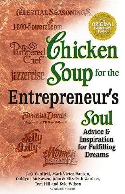 Chicken Soup for the Entrepreneur's Soul: Advice and Inspiration on Fulfilling Dreams (Chicken Soup for the Soul)