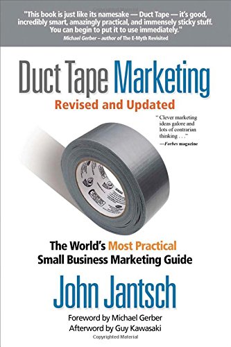 Duct Tape Marketing Revised & Updated: The World's Most Practical Small Business Marketing Guide by John Jantsch