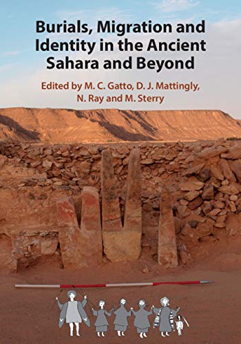 Burials, Migration and Identity in the Ancient Sahara and Beyond (Trans-Saharan Archaeology) by M. C. Gatto
