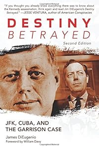 Destiny Betrayed: JFK, Cuba, and the Garrison Case (Second Edition) by James DiEugenio