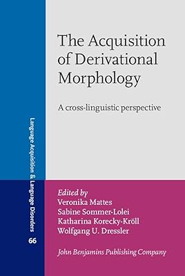 The Acquisition of Derivational Morphology (Language Acquisition and Language Disorders)