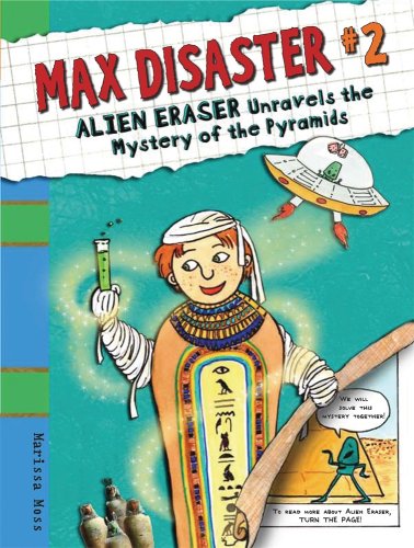 Max Disaster #2: Alien Eraser Unravels the Mystery of the Pyramids by Marissa Moss