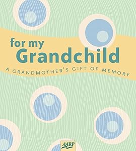 For My Grandchild: A Grandmother's Gift of Memory (AARP®) by Paige Gilchrist