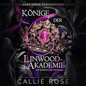 Könige der Linwood-Akademie: Die komplette Trilogie [Kings of Linwood Academy: The Complete Trilogy] by Callie Rose