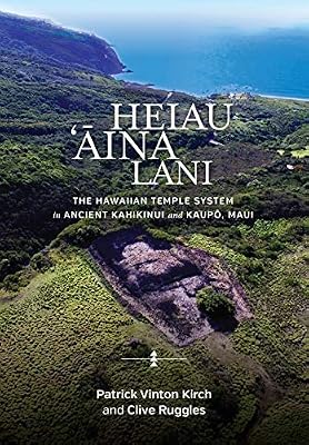 Heiau, ‘Āina, Lani: The Hawaiian Temple System in Ancient Kahikinui and Kaupō, Maui