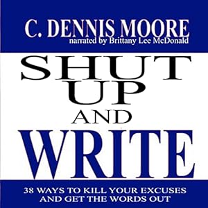 Shut Up and Write by C. Dennis Moore