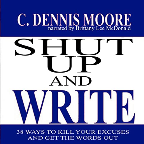 Shut Up and Write by C. Dennis Moore