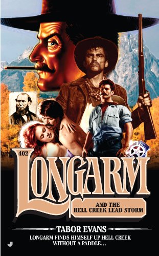 Longarm #402: Longarm and the Hell Creek Lead Storm by Tabor Evans