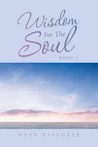 Wisdom For The Soul: Book 1 by Herb Klingele