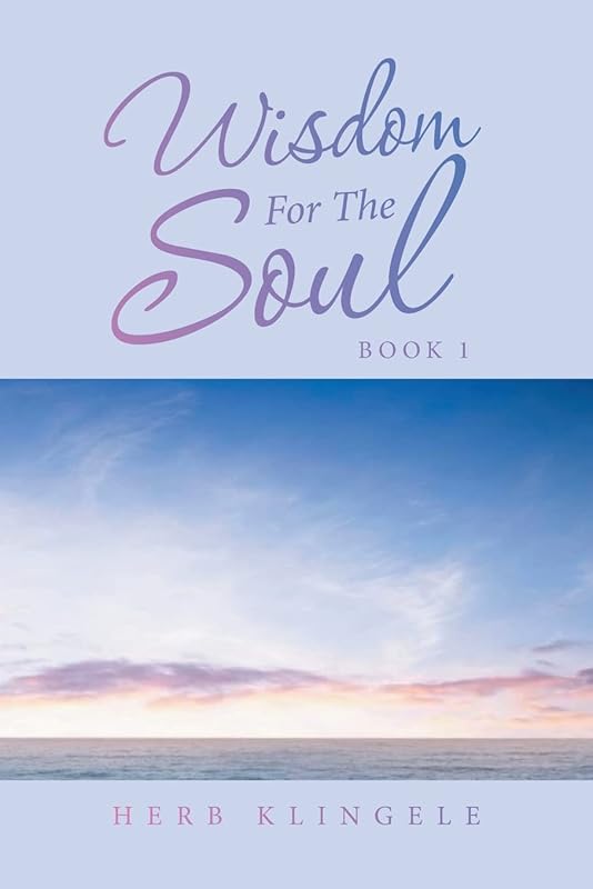 Wisdom For The Soul: Book 1 by Herb Klingele