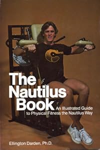 The Nautilus book: An illustrated guide to physical fitness the Nautilus way