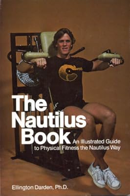 The Nautilus book: An illustrated guide to physical fitness the Nautilus way