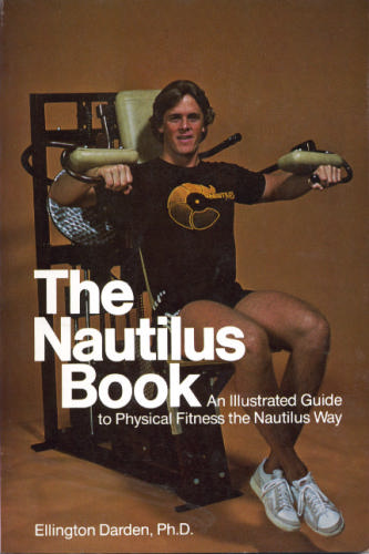 The Nautilus book: An illustrated guide to physical fitness the Nautilus way by Ellington Darden