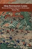 Michael Wert, "Meiji Restoration Losers: Memory and Tokugawa Supporters in Modern Japan" (Harvard Asia Center, 2013)