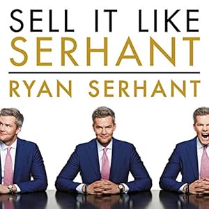 Sell It Like Serhant: How to Sell More, Earn More, and Become the Ultimate Sales Machine by Ryan Serhant