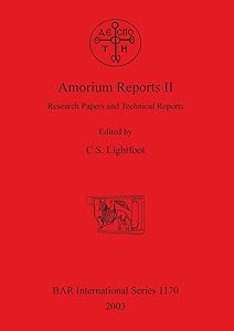 Amorium Reports II: Research Papers and Technical Reports (BAR International) by C. S. Lightfoot