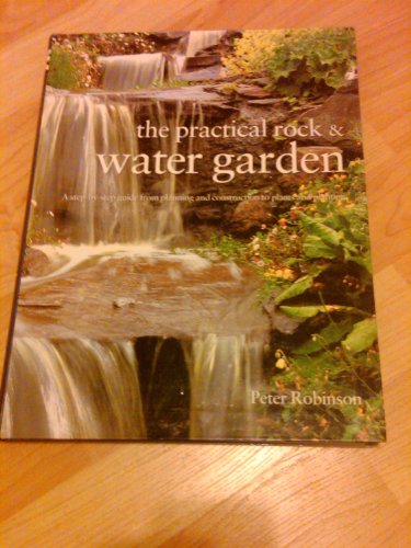 The Practical Rock and Water Garden by Peter Robinson