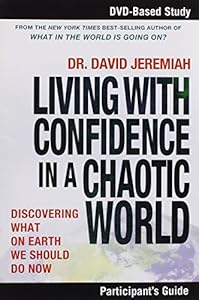 Living with Confidence in a Chaotic World Participant's Guide: Discovering What on Earth We Should Do Now