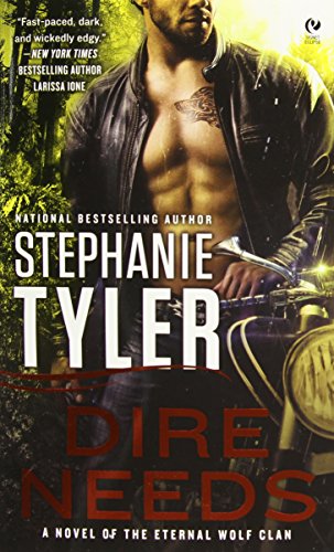 Dire Needs: A Novel of the Eternal Wolf Clan by Stephanie Tyler