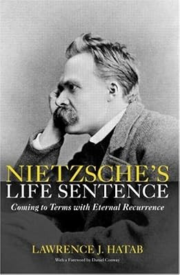 Nietzsche‘s Life Sentence: Coming to Terms with Eternal Recurrence