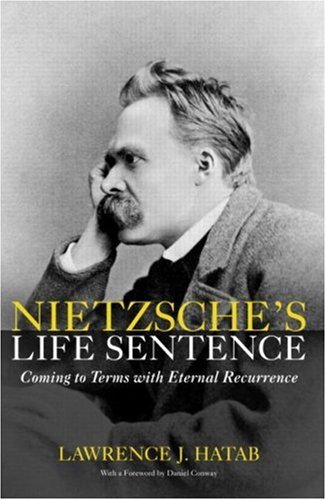 Nietzsche‘s Life Sentence: Coming to Terms with Eternal Recurrence by LAWRENCE.J. HATAB