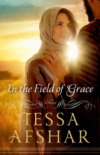 In the Field of Grace by Tessa Afshar