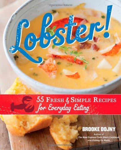 Lobster!: 55 Fresh and Simple Recipes for Everyday Eating by Brooke Dojny