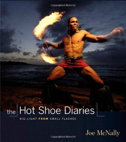 The Hot Shoe Diaries: Big Light from Small Flashes by Joe McNally