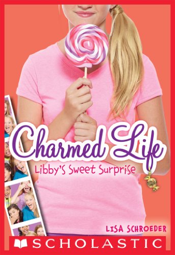 Charmed Life #3: Libby's Sweet Surprise by Lisa Schroeder