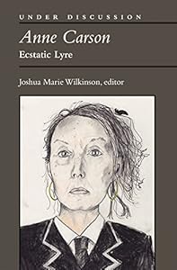 Anne Carson: Ecstatic Lyre