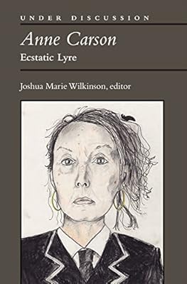 Anne Carson: Ecstatic Lyre