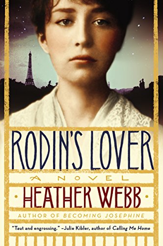 Rodin's Lover: A Novel by Heather Webb