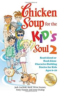 Chicken Soup for the Kid's Soul 2: Read-Aloud or Read-Alone Character-Building Stories for Kids Ages 6-10