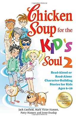 Chicken Soup for the Kid's Soul 2: Read-Aloud or Read-Alone Character-Building Stories for Kids Ages 6-10