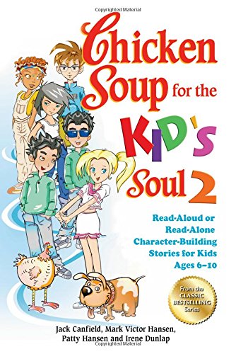 Chicken Soup for the Kid's Soul 2: Read-Aloud or Read-Alone Character-Building Stories for Kids Ages 6-10 by Jack Canfield  ,