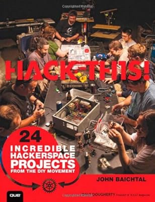 Hack This: 24 Incredible Hackerspace Projects from the DIY Movement