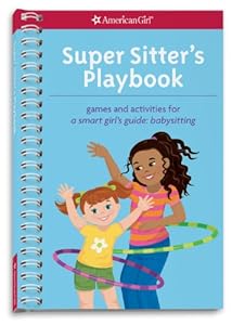 Super Sitter's Playbook: Games and Activities for A Smart Girl's Guide: Babysitting