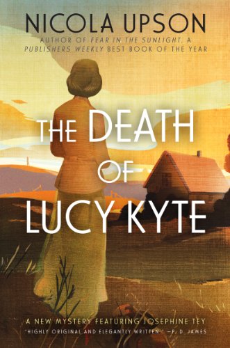 The Death of Lucy Kyte: A New Mystery Featuring Josephine Tey (Josephine Tey Mysteries) by Nicola Upson