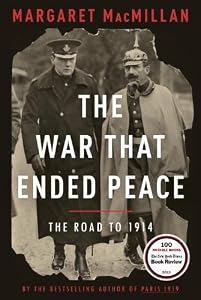 The War That Ended Peace: The Road to 1914